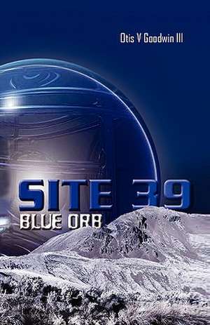 Site 39, Blue Orb de Otis V. III Goodwin