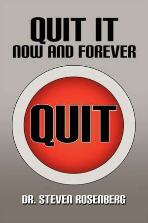 Quit It Now and Forever de Steven Rosenberg