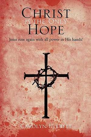 Christ Is the Only Hope de Carolyn Everett