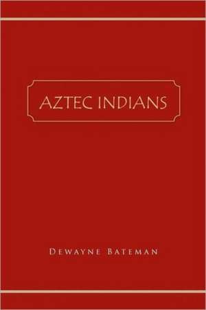 Aztec Indians de Dewayne Bateman