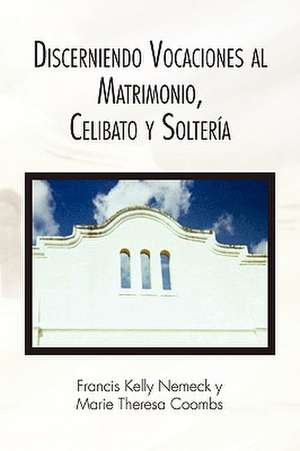 Discerniendo Vocaciones al Matrimonio, Celibato y Soltería de Francis Kelly Nemeck