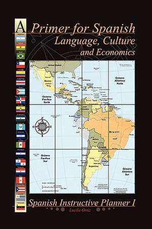 A Primer for Spanish Language, Culture and Economics de Lucila Ortiz