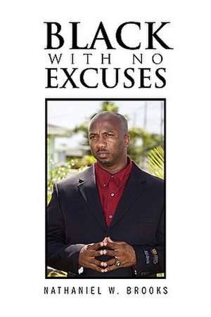 Black with No Excuses de Nathaniel W. Brooks