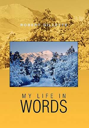 My Life in Words de Robert Gillette