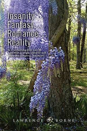 Insanity.Fantasy.Romance.Reality. de Lawrence G. Borne