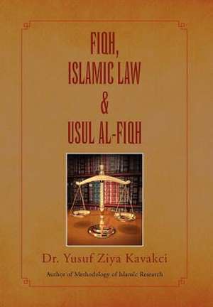 Fiqh Islamic Law & Usul Al-Fiqh de Yusuf Ziya Kavakci