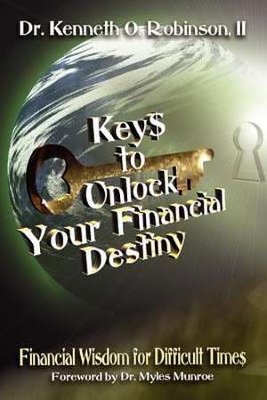 Keys to Unlock Your Financial Destiny de Kenneth O. Robinson