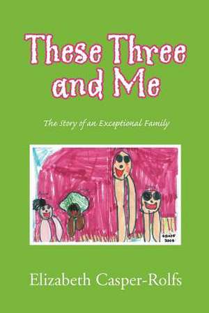 These Three and Me de Elizabeth Casper-Rolfs