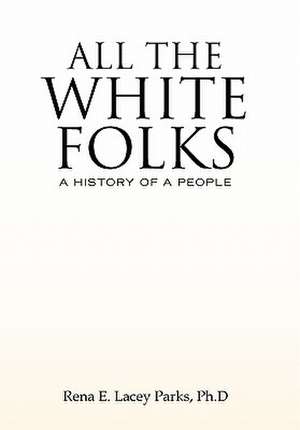 ALL THE WHITE FOLKS de Rena E. Lacey Ph. D Parks