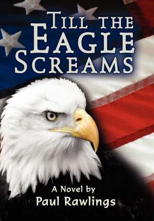 Till the Eagle Screams de Paul Rawlings