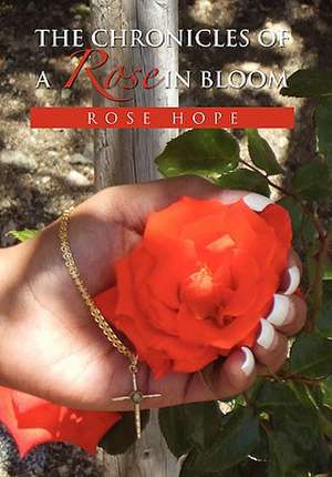 The Chronicles of a Rose in Bloom de Rose Hope