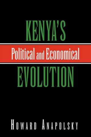 Kenya's Political and Economical Evolution de Howard Anapolsky