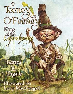 Teeney O'Feeney, King of the Leprechauns de James E. Tague