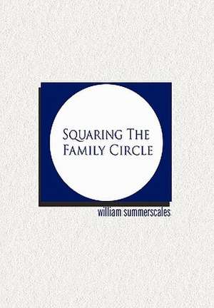 Squaring the Family Circle de William Summerscales