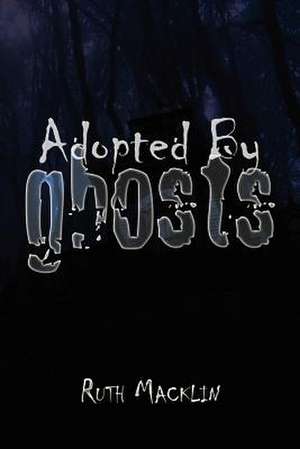 Adopted by Ghosts de Ruth Macklin