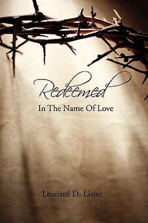 Redeemed in the Name of Love de Leonard D. Lister