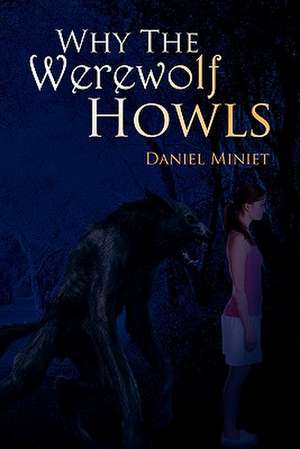 Why the Werewolves Howl de Daniel Miniet