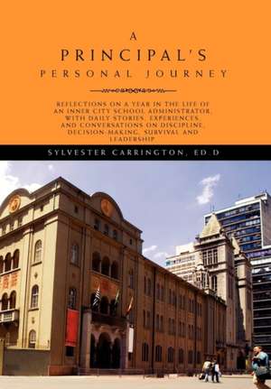 A Principal's Personal Journey de Sylvester Ed D. Carrington