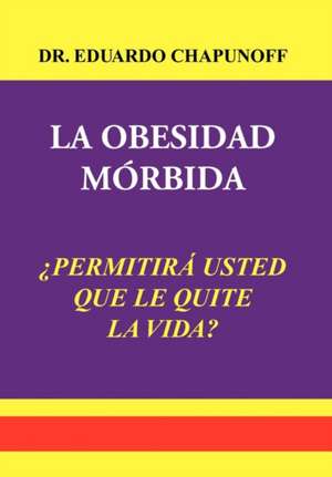 La Obesidad Morbida de Eduardo Chapunoff