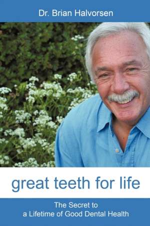 Great Teeth for Life de Bds Lds Rcs Brian Halvorsen