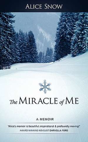 The Miracle of Me de Snow Alice Snow