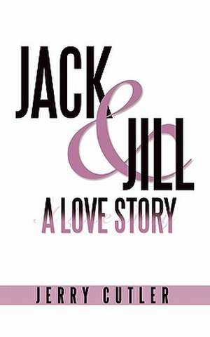 Jack and Jill, a Love Story de Cutler Jerry Cutler