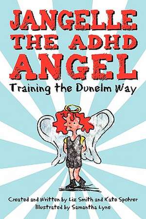 Jangelle the ADHD Angel - Training the Dunelm Way de Smith And Kate Spohrer Liz Smith and Kate Spohrer