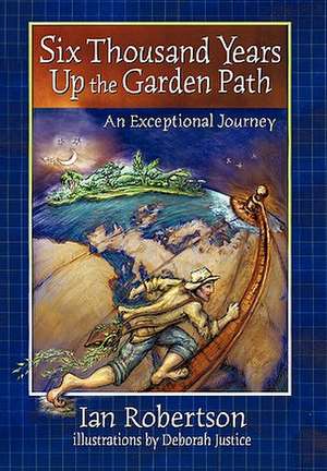 Six Thousand Years Up the Garden Path de Ian Robertson