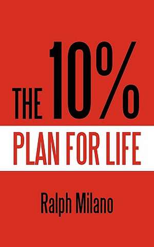 The 10% Plan for Life de Ralph Milano