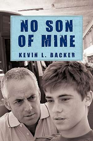 No Son of Mine de L. Backer Kevin L. Backer