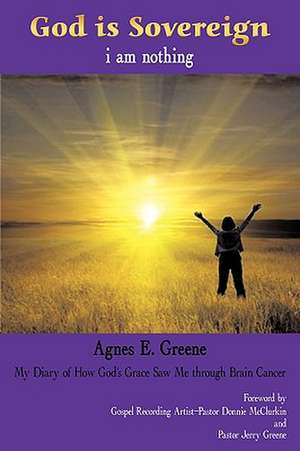 God Is Sovereign, I Am Nothing de E. Greene Agnes E. Greene