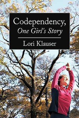 Codependency, One Girl's Story de Klauser Lori Klauser