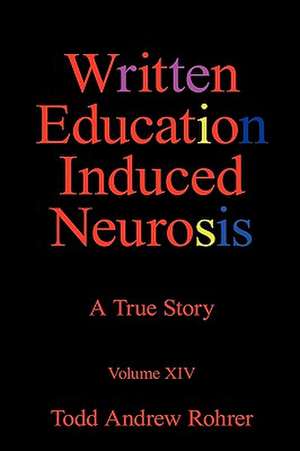 Written Education Induced Neurosis de Andrew Rohrer Todd Andrew Rohrer