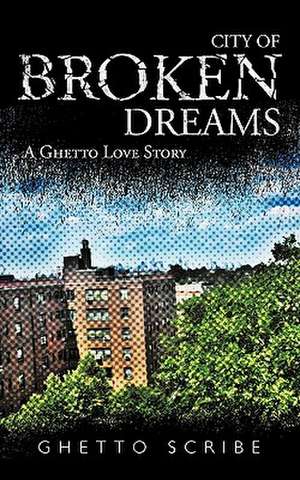 City of Broken Dreams de Ghetto Scribe