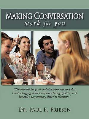 Making Conversation Work for You de Paul R. Friesen