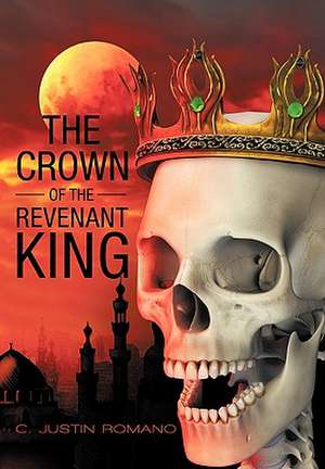 The Crown of the Revenant King de C. Justin Romano