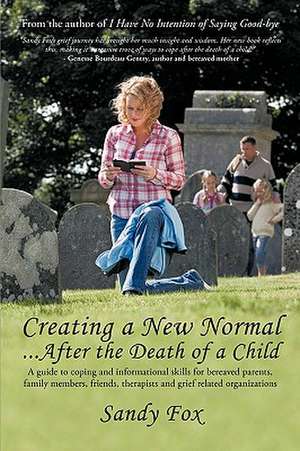 Creating a New Normal...After the Death of a Child de Fox Sandy Fox