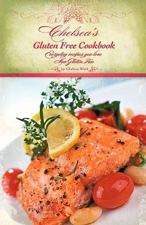 Chelsea's Gluten Free Cookbook de R. Wink Chelsea R. Wink