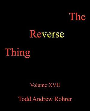 The Reverse Thing de Andrew Rohrer Todd Andrew Rohrer