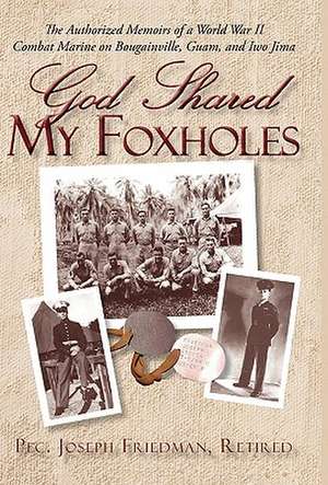 God Shared My Foxholes de Retired Pfc Joseph Friedman