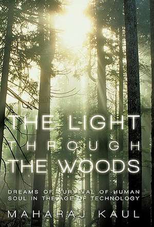 The Light Through the Woods de Maharaj Kaul