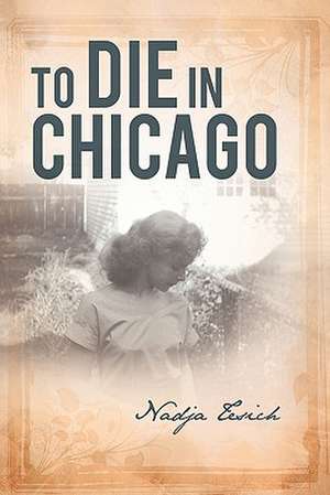 To Die in Chicago de Nadja Tesich