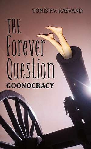 The Forever Question de Tonis F. V. Kasvand