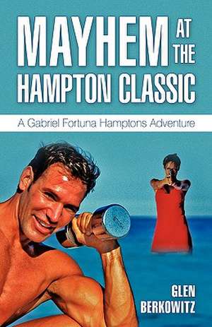 Mayhem at the Hampton Classic de Glen Berkowitz