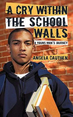 A Cry Within the School Walls de Angela Cauthen