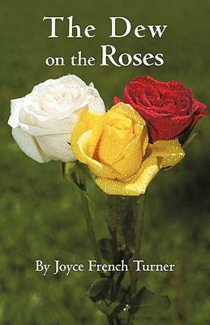 The Dew on the Roses de Joyce French Turner