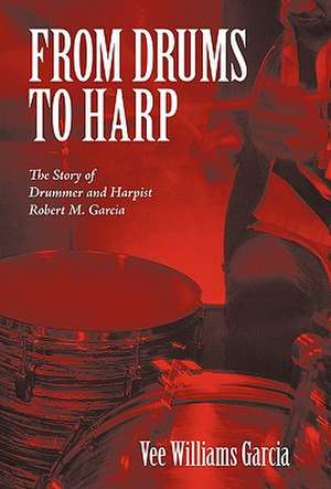 From Drums to Harp de Vee Williams Garcia