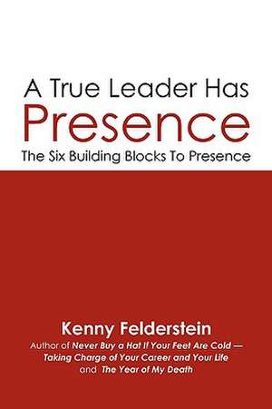 A True Leader Has Presence de Kenny Felderstein