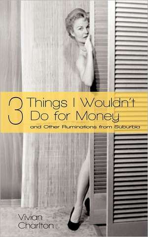 3 Things I Wouldn't Do for Money de Vivian Charlton