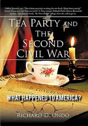 Tea Party and the Second Civil War de Richard D. Ondo